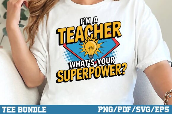I m a Teacher, What s Your Superpower T-Shirt Graphics