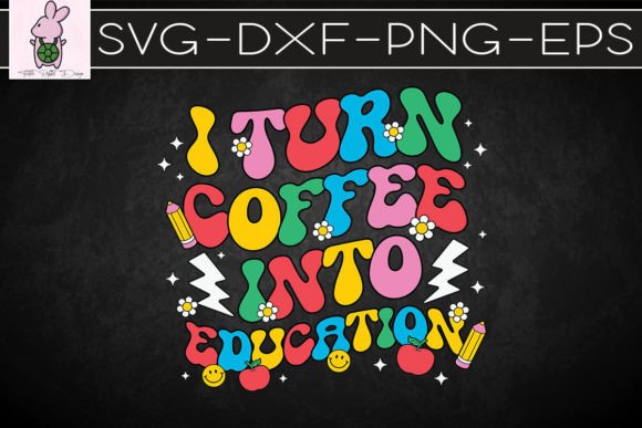 I Turn Coffee into Education Teacher SVG for Crafts and Graphics