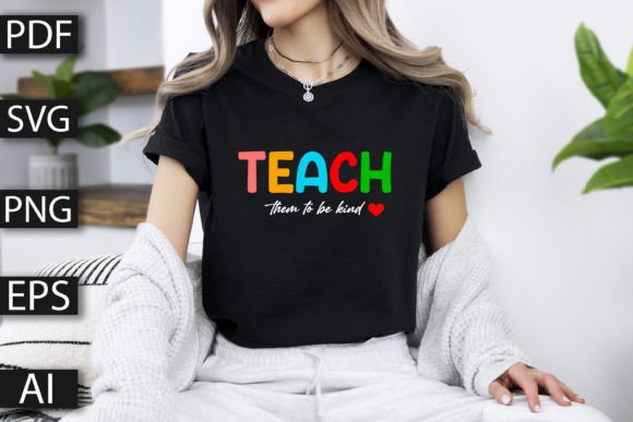 Teacher SVG Teach Them to Be Kind – A Versatile Graphic Design Asset for T-Shirt Designs